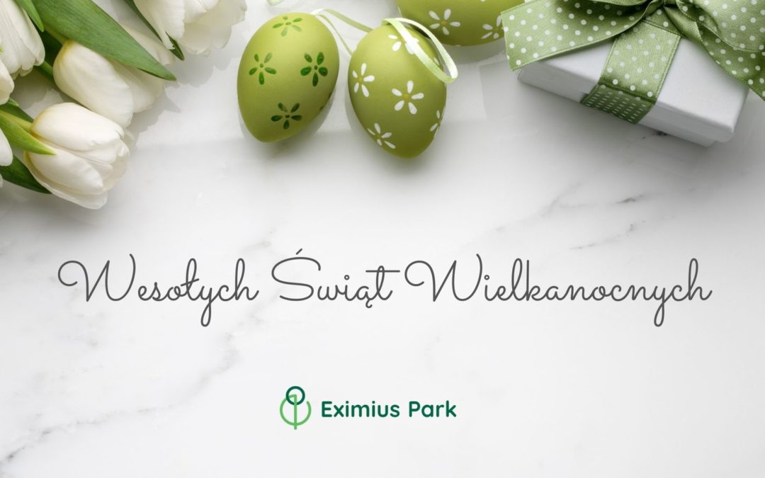 Zdrowych, spokojnych Świąt Wielkanocnych życzy Zespół Eximius Park